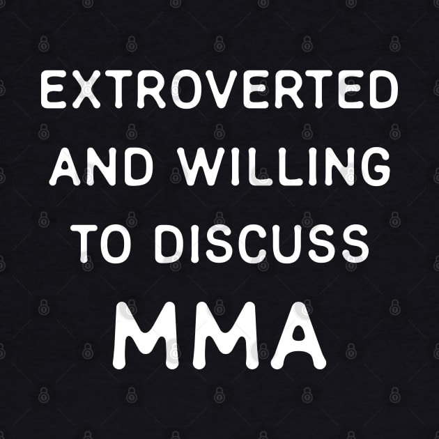 Extroverted and willing to discuss MMA by Teeworthy Designs